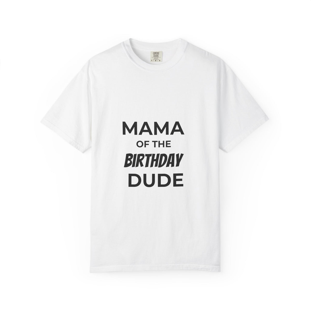 Mama of the Birthday Dude T-Shirt — Funny Mom Birthday Tee
